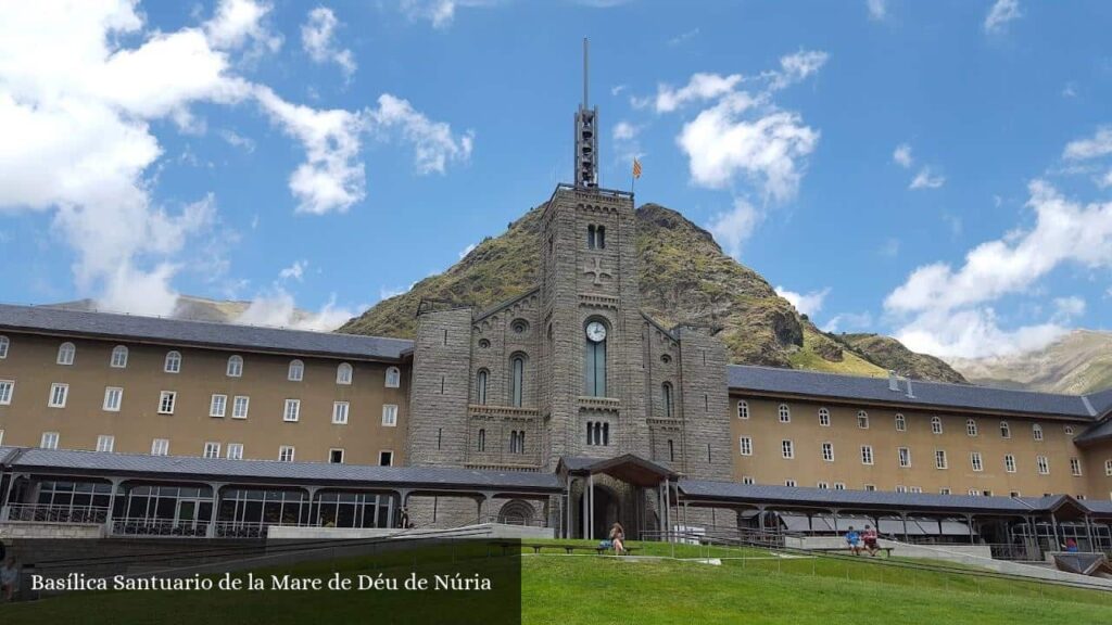 Basílica Santuario de la Mare de Déu de Núria - Queralbs (Cataluña)