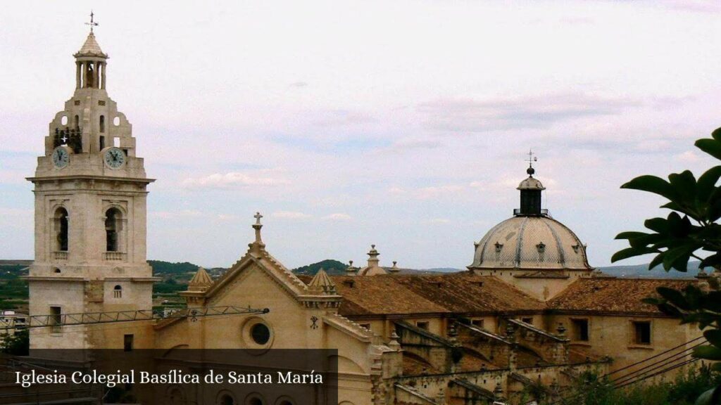 Iglesia Colegial Basílica de Santa María - Játiva (Comunidad Valenciana)