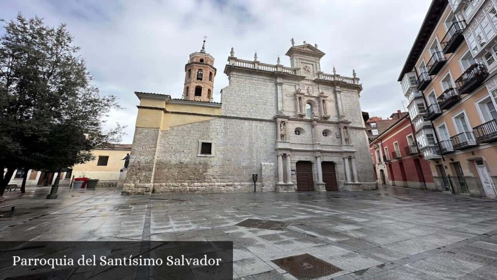 Parroquia del Santísimo Salvador - Valladolid (Castilla y León)